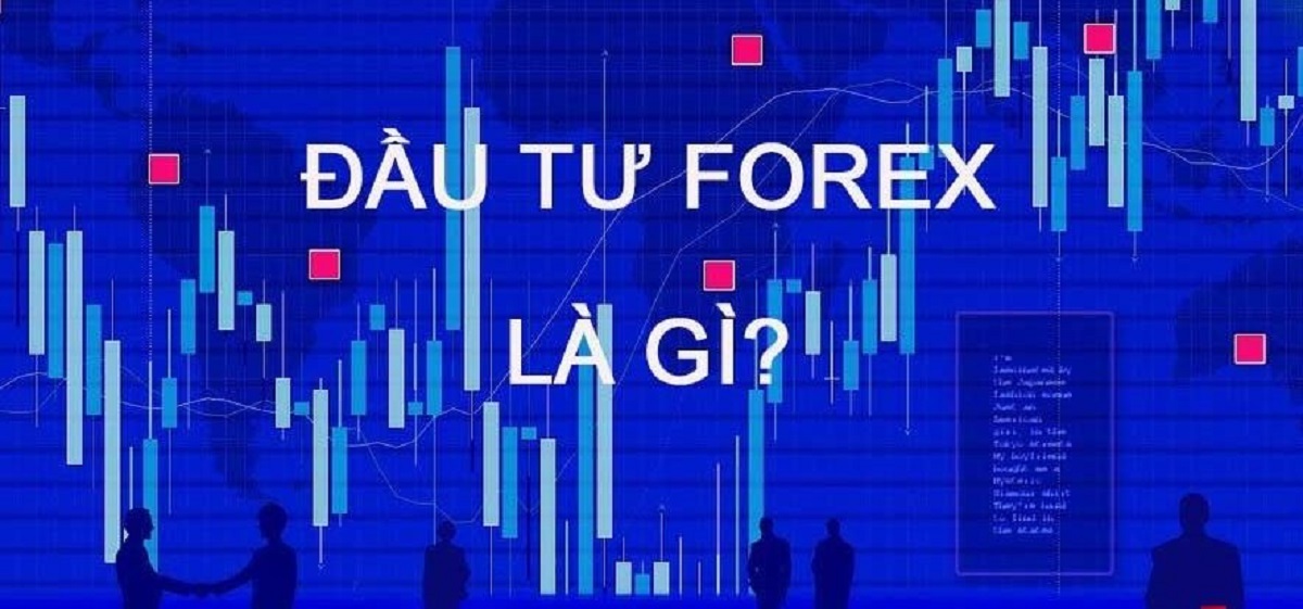 Đầu tư Forex là gì? Cách đầu tư forex cho người mới